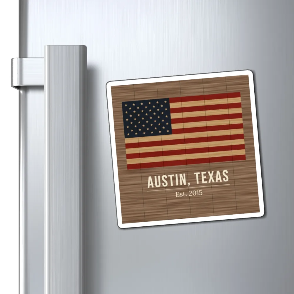 Example: rustic flag magnet reading Austin, Texas, Est. 2015 on a refrigerator